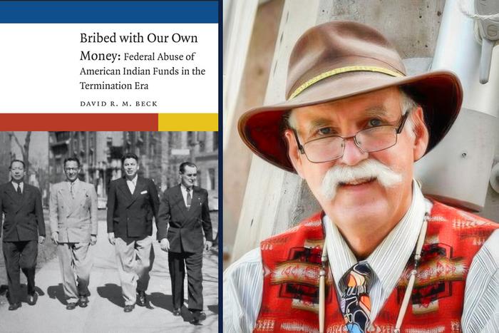 University of Illinois Urbana-Champaign history professor David Beck wrote “Bribed With Our Own Money: Federal Abuse of American Indian Funds in the Termination Era”