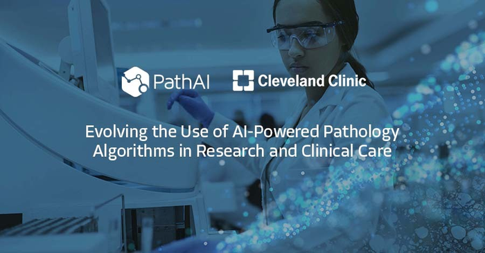 PathAI and Cleveland Clinic Announce Collaboration to Build Digital Pathology Infrastructure and Evolve Use of AI-Powered Pathology Algorithms in Research and Clinical Care