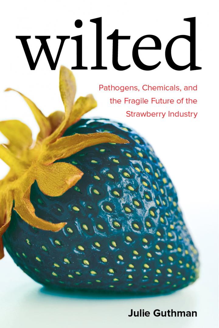 Julie Guthman's New Book Is Wilted: Pathogens, Chemicals, and the Fragile Future of the Strawberry I