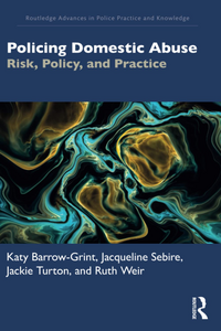 Policing Domestic Abuse: Risk, Policy, and Practice