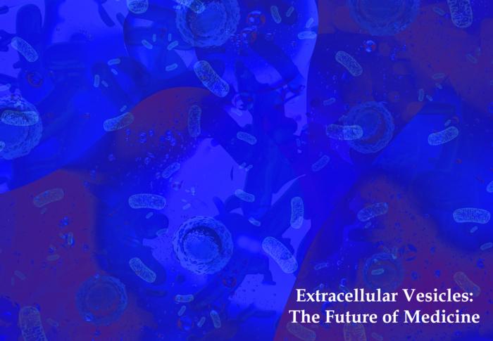 Extracellular Vesicles:  The Future of Medicine