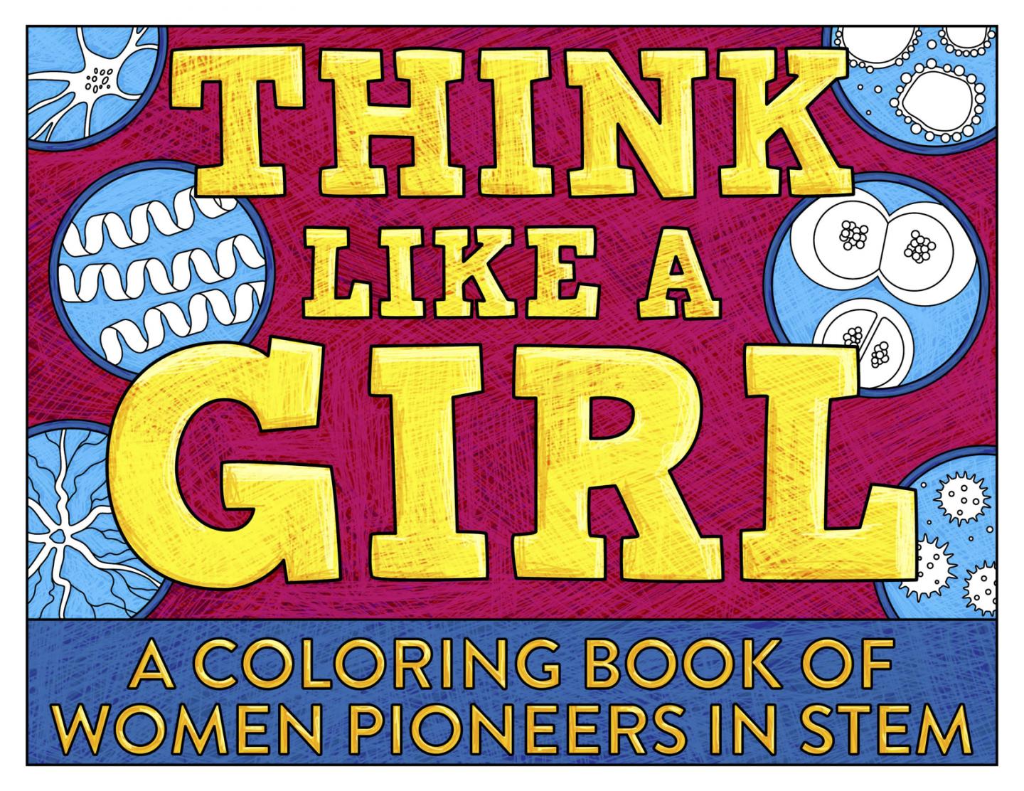 Think Like A Girl: A Coloring Book of Women Pioneers in STEM