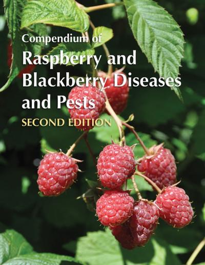 Compendium of Raspberry and Blackberry Diseases and Pests, Second Edition