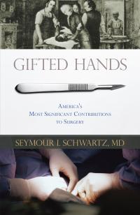 Gifted Hands: America's Most Significant Contributions to Surgery