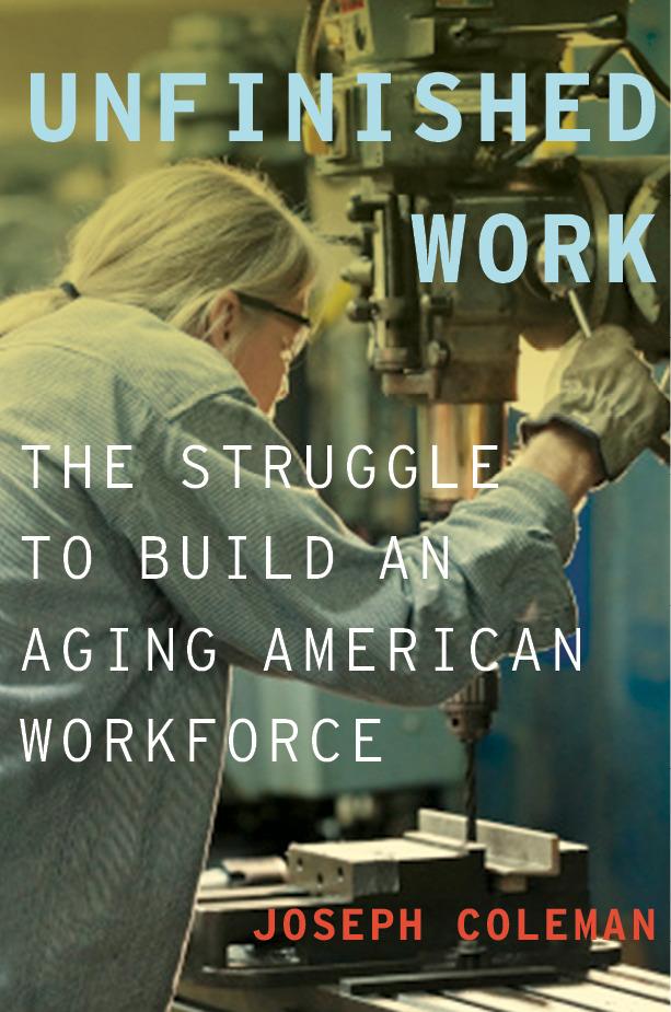 Unfinished Work: The Struggle to Build an Aging American Workforce