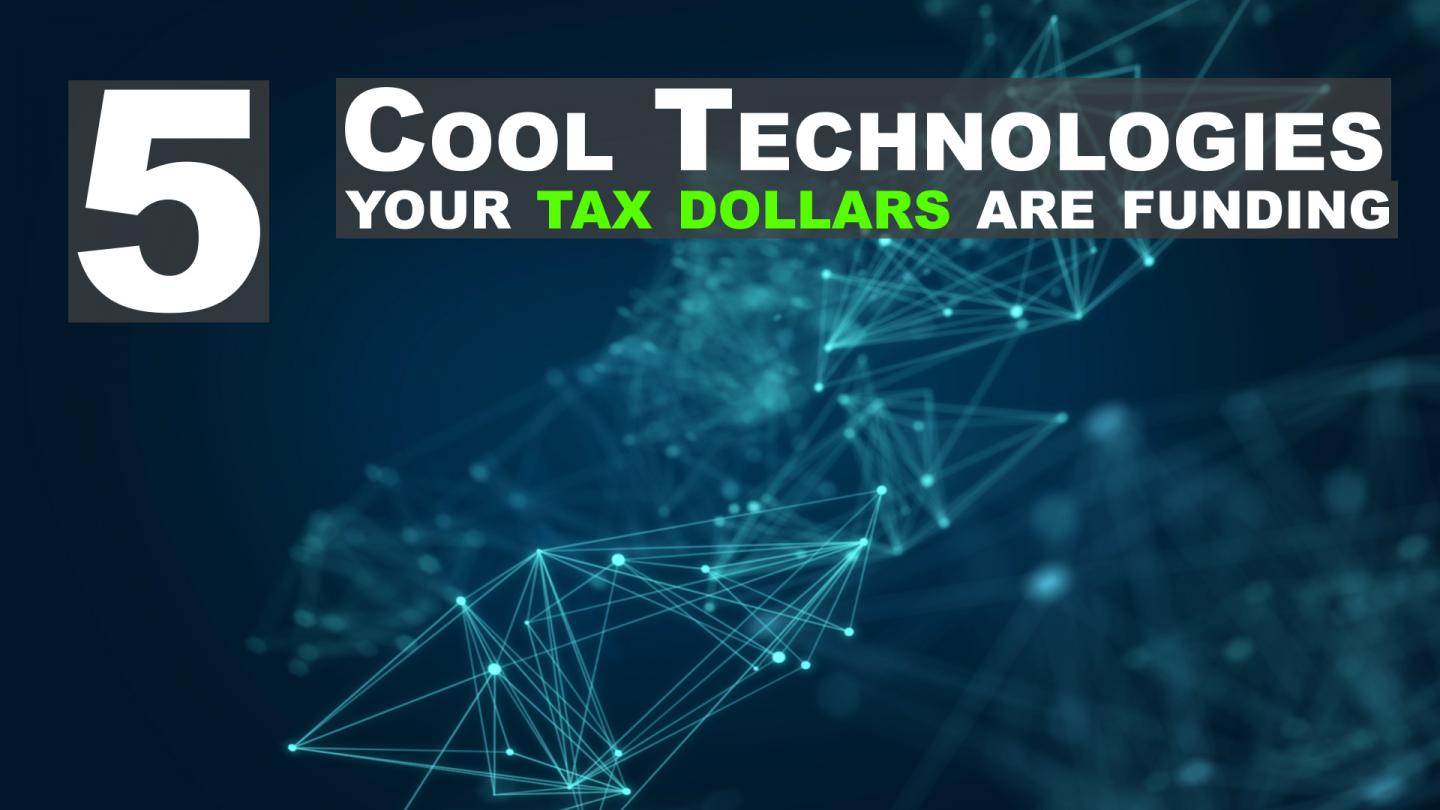 5 Cool Technologies Your Tax Dollars are Funding
