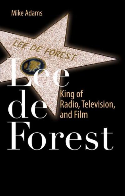'Lee de Forest - King of Radio, Television, and Film'