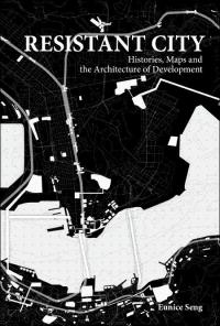 Resistant City: Histories, Maps and the Architecture of Development