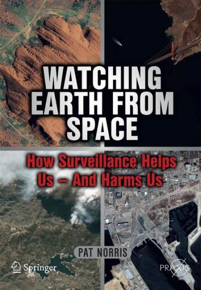 Watching Earth from Space: How Surveillance Helps Us -- And Harms Us