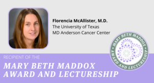 TAMEST Names MD Anderson’s Dr. Florencia McAllister Recipient of the 2023 Mary Beth Maddox Award & Lectureship