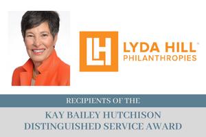 Lyda Hill and Lyda Hill Philanthropies Receive the Kay Bailey Hutchison Distinguished Service Award