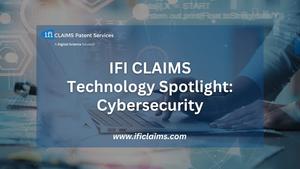 IFI CLAIMS Technology Spotlight: Cybersecurity