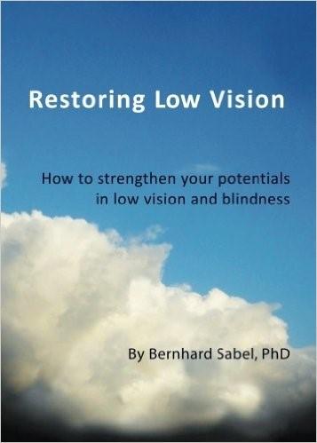 "Restoring Low Vision: How to Strengthen Your Potentials in Low Vision and Blindness"