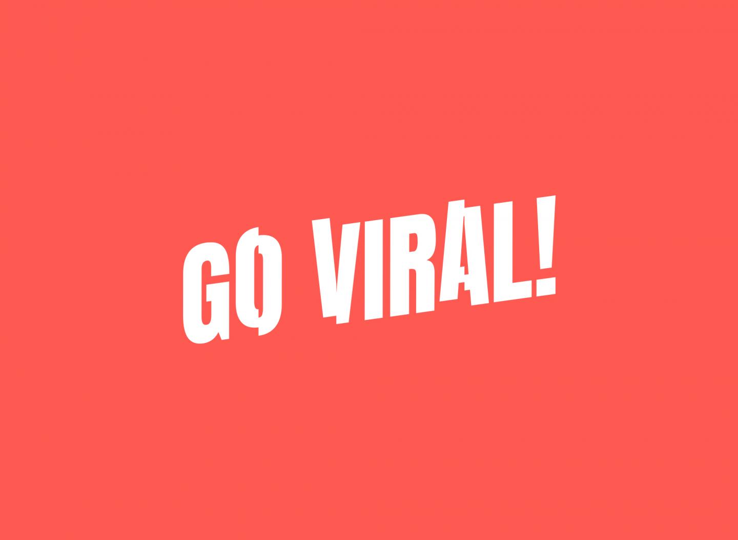 Go Viral!
