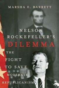 “Nelson Rockefeller’s Dilemma: The Fight to Save Moderate Republicanism”