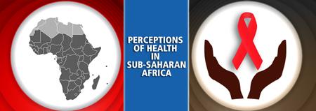 Sub-Saharan Africa: Perceptions of Health and Health Care