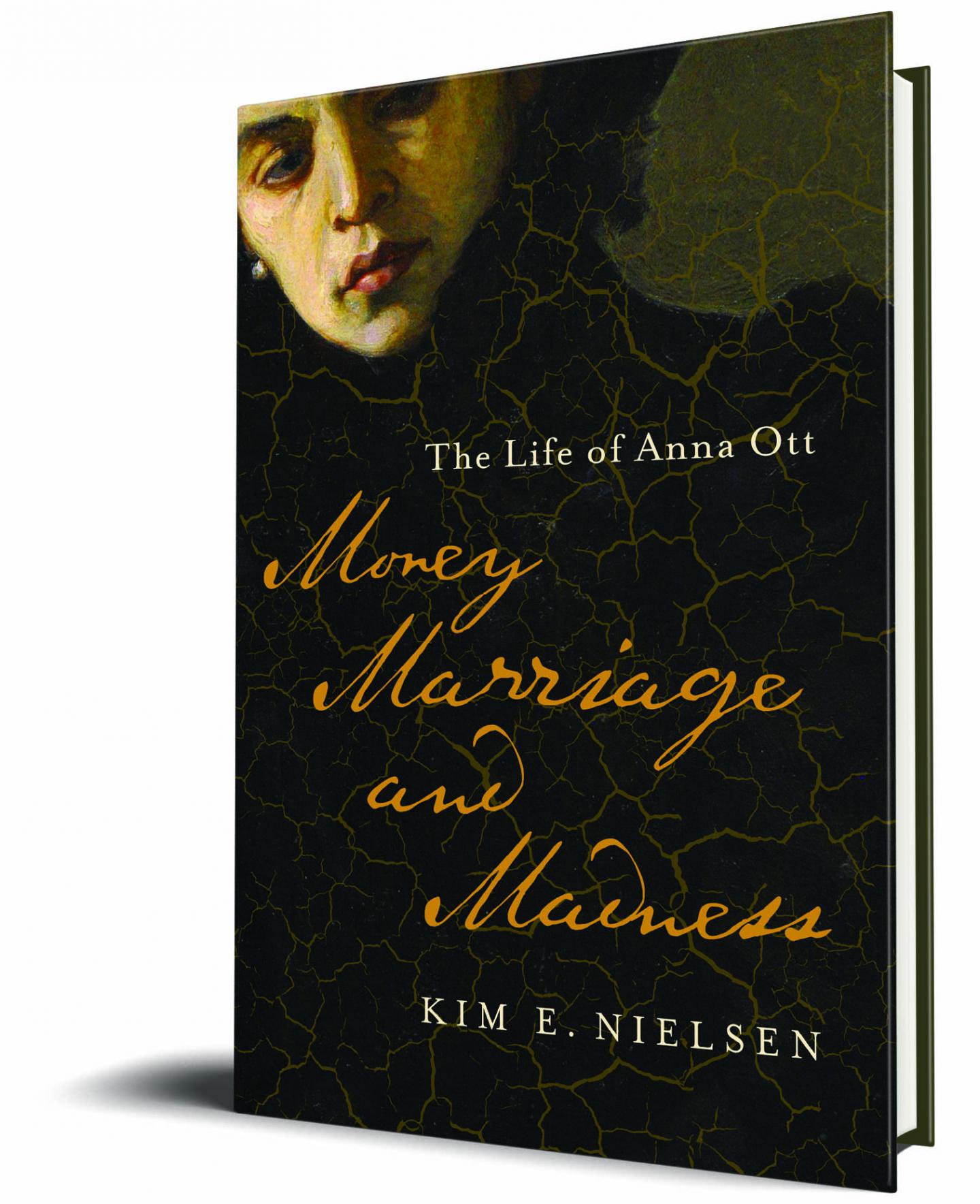 "Money, Marriage, and Madness: The Life of Anna Ott" by Dr. Kim Nielsen