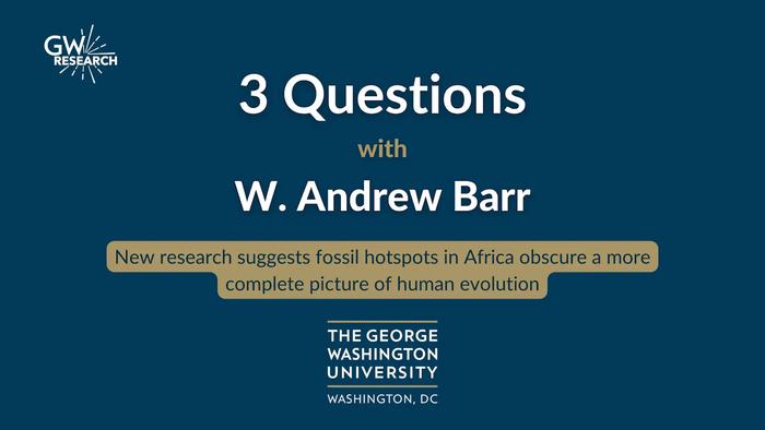 3Qs with GW's Andrew Barr: New research finds fossil hotspots in Africa obscure a more complete picture of human evolution