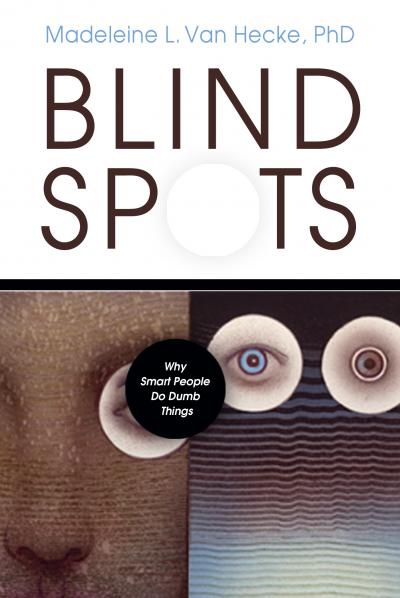 Blind Spots: Why Smart People Do Dumb Things