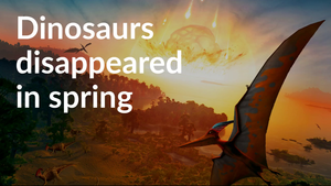 The reign of the dinosaurs ended in spring