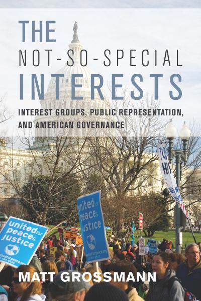 'The Not-So-Special Interests: Interest Groups, Public Representation and American Governance'