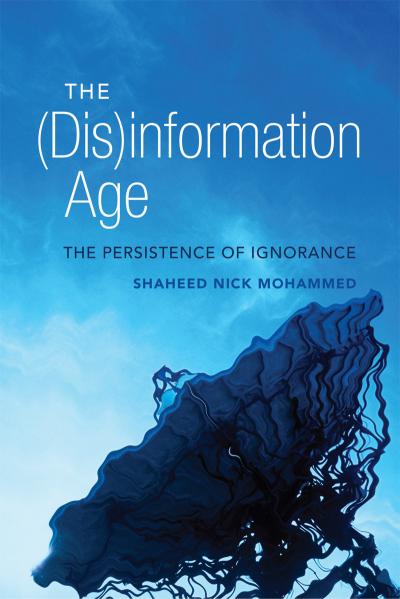 The (Dis)information Age: The Persistence of Ignorance