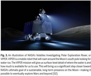 Fig. 3. An illustration of NASA’s Volatiles Investigating Polar Exploration Rover, or VIPER. VIPER is a mobile robot that will roam around the Moon’s south pole looking for water-ice. The VIPER mission will give us surface-level detail of where the wa