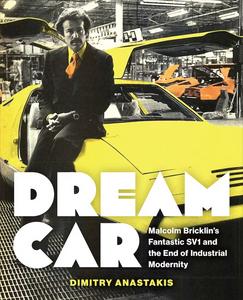 Dream Car: Malcolm Bricklin’s Fantastic SV1 and the End of Industrial Modernity