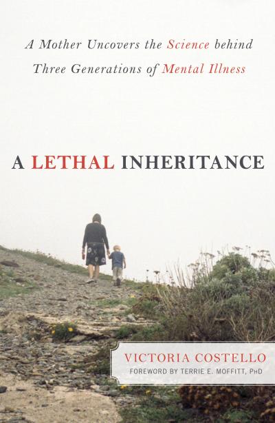 'A Lethal Inheritance: A Mother Uncovers the Science Behind Three Generations of Mental Illness'
