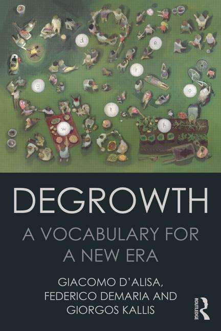 Degrowth: A Vocabulary for a New Era