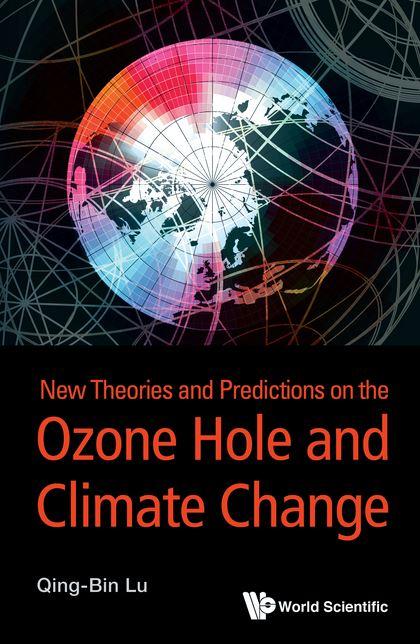 New Theories and Predictions on the Ozone Hole and Climate Change