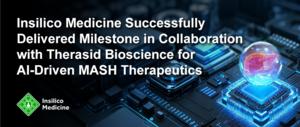 Insilico Medicine Successfully Delivered Milestone in Collaboration with Therasid Bioscience for AI-Driven MASH Therapeutics